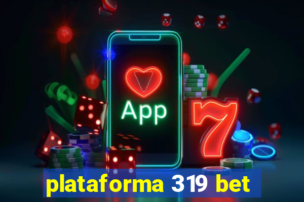 plataforma 319 bet